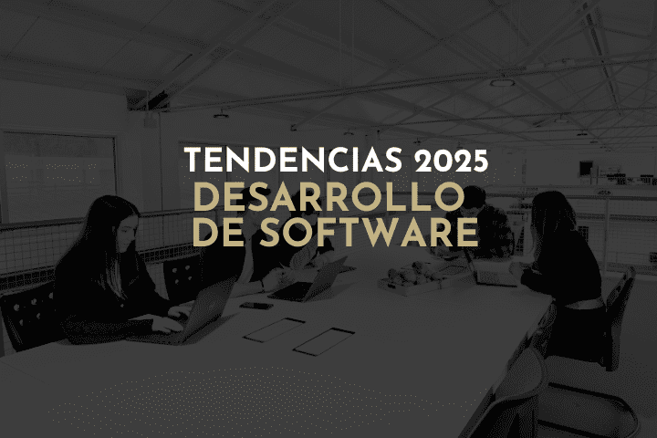 Tendencias en desarrollo de software en 2025: lo que tu empresa necesita saber para no quedarse atrás