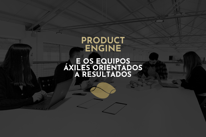 Que é un Product Engine e como Enxenio crea equipos áxiles orientados a resultados